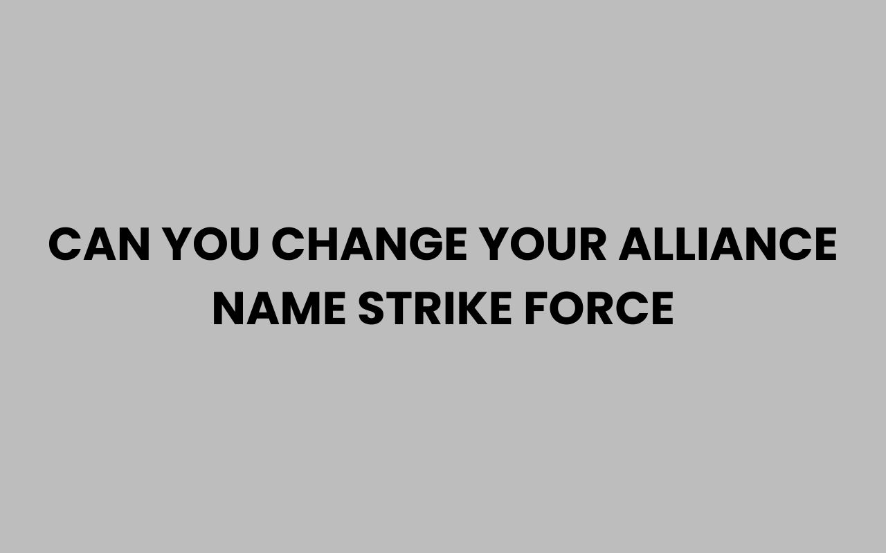 can you change your alliance name strike force
