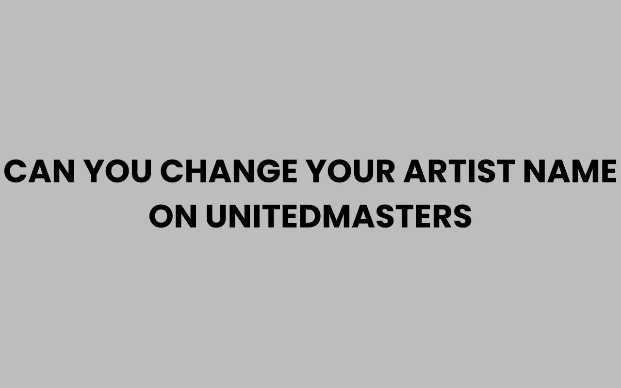 can you change your artist name on unitedmasters