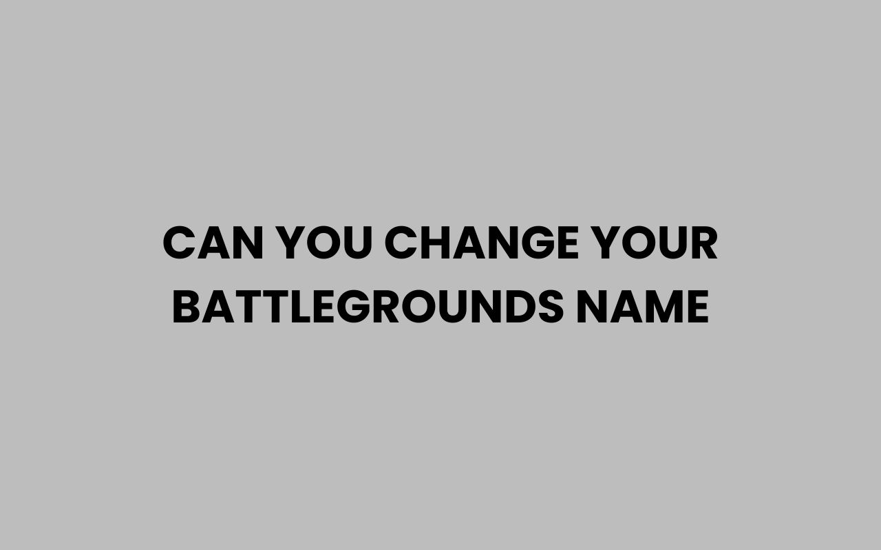 can you change your battlegrounds name