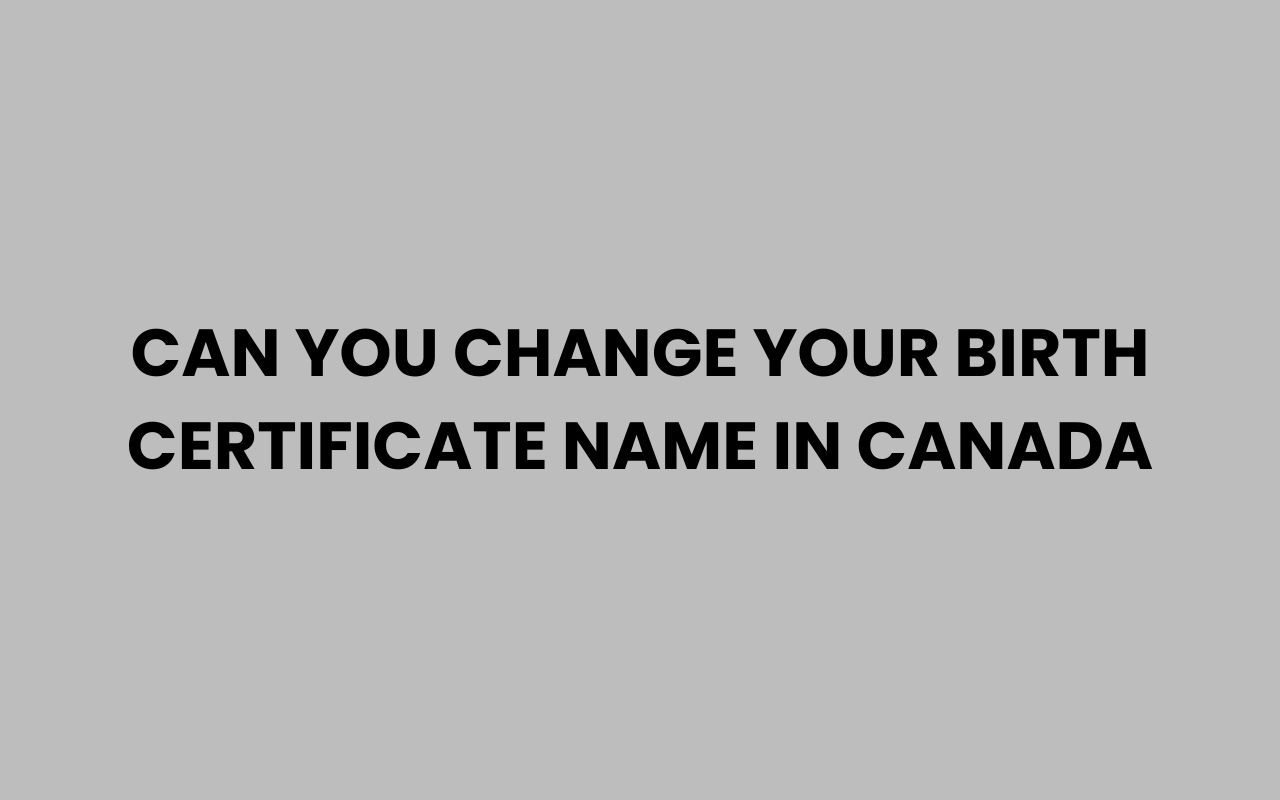 can you change your birth certificate name in canada