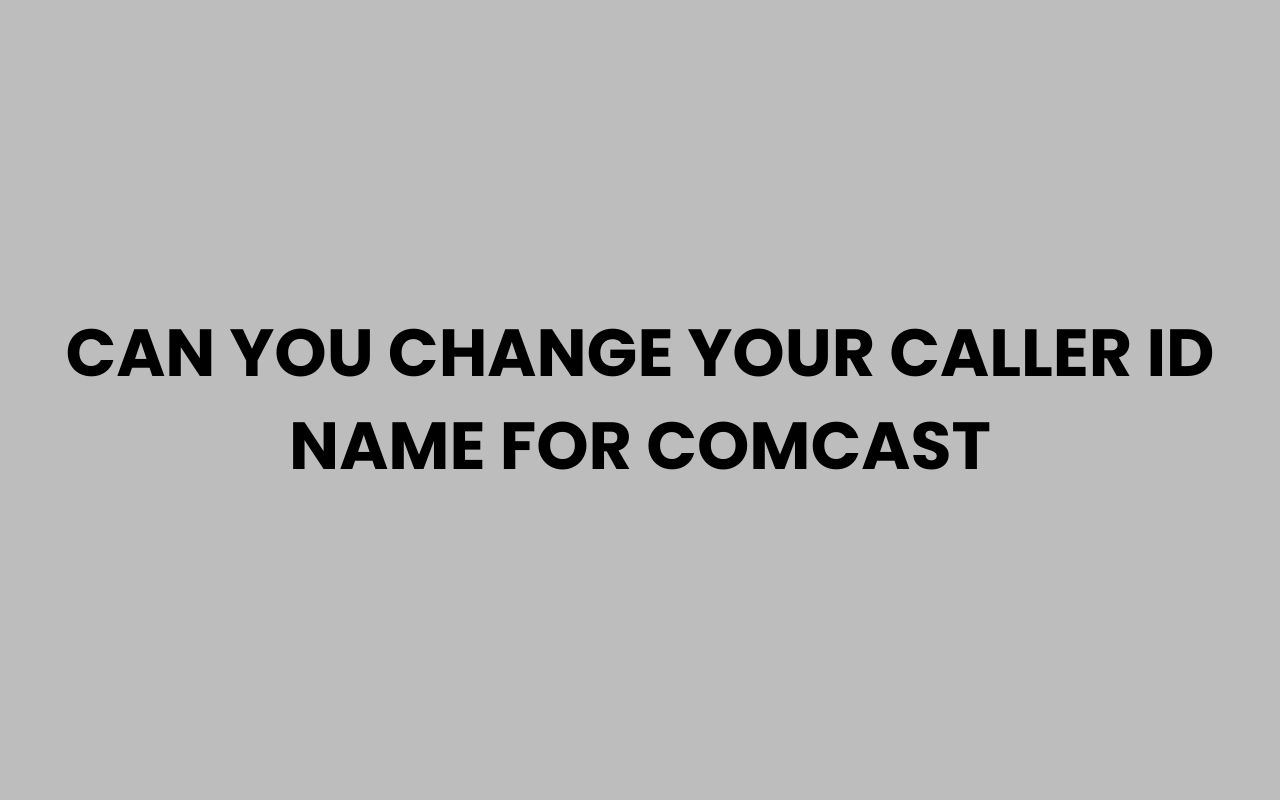 can you change your caller id name for comcast