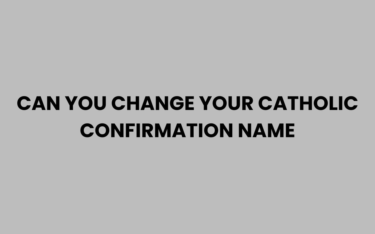can you change your catholic confirmation name