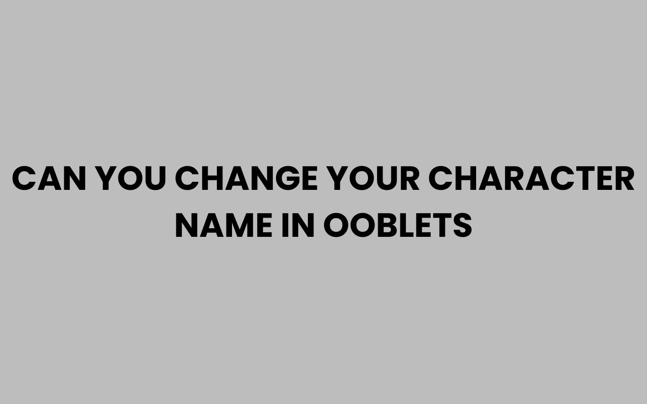 can you change your character name in ooblets