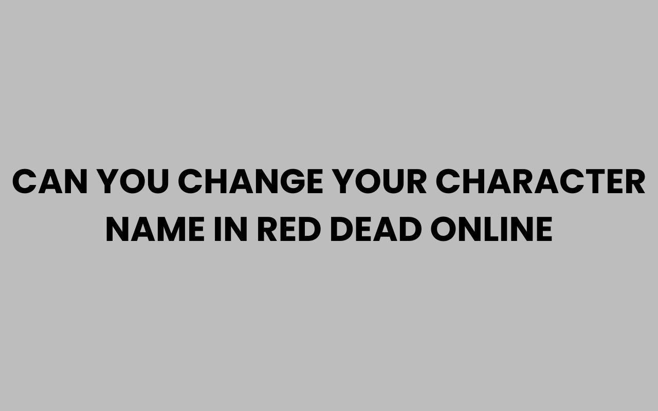 can you change your character name in red dead online