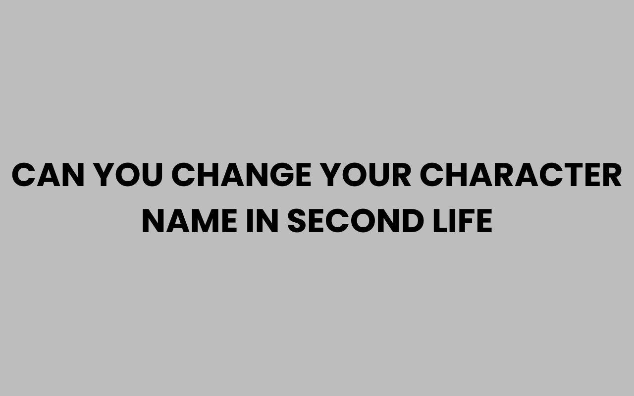 can you change your character name in second life