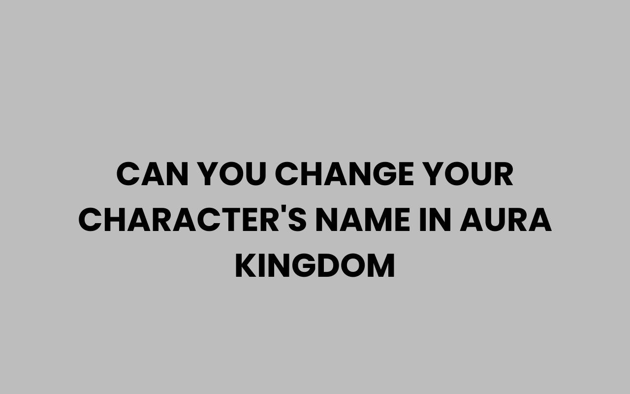 can you change your characters name in aura kingdom