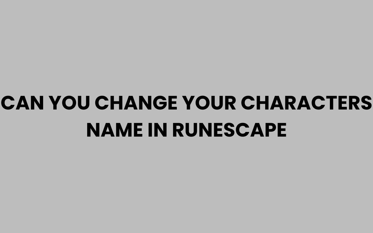 can you change your characters name in runescape