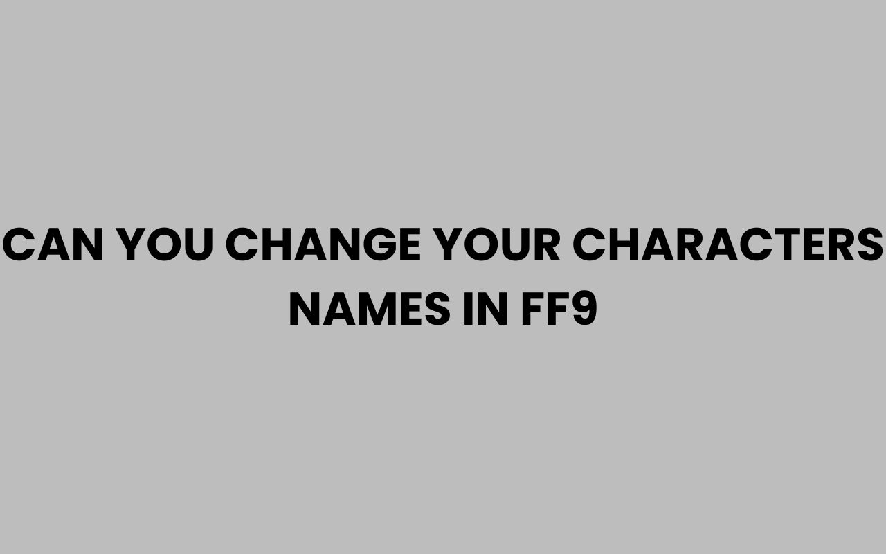 can you change your characters names in ff9