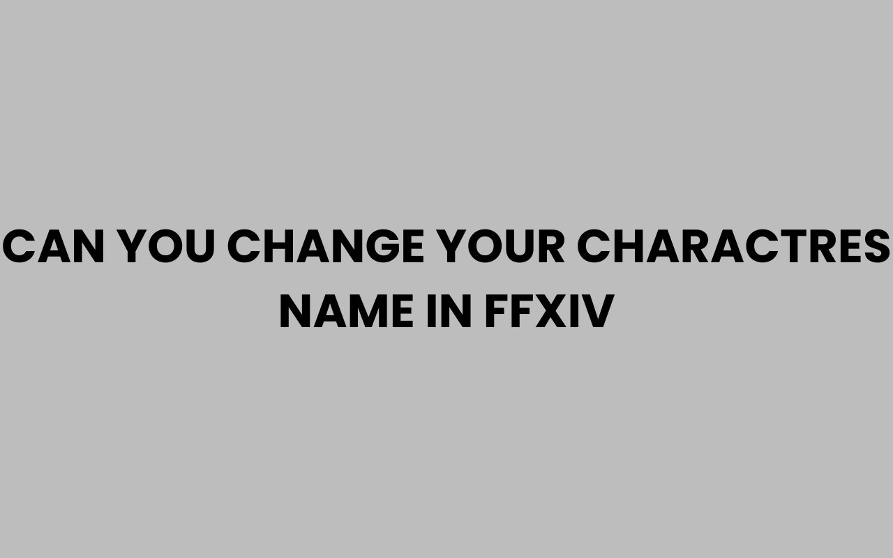 can you change your charactres name in