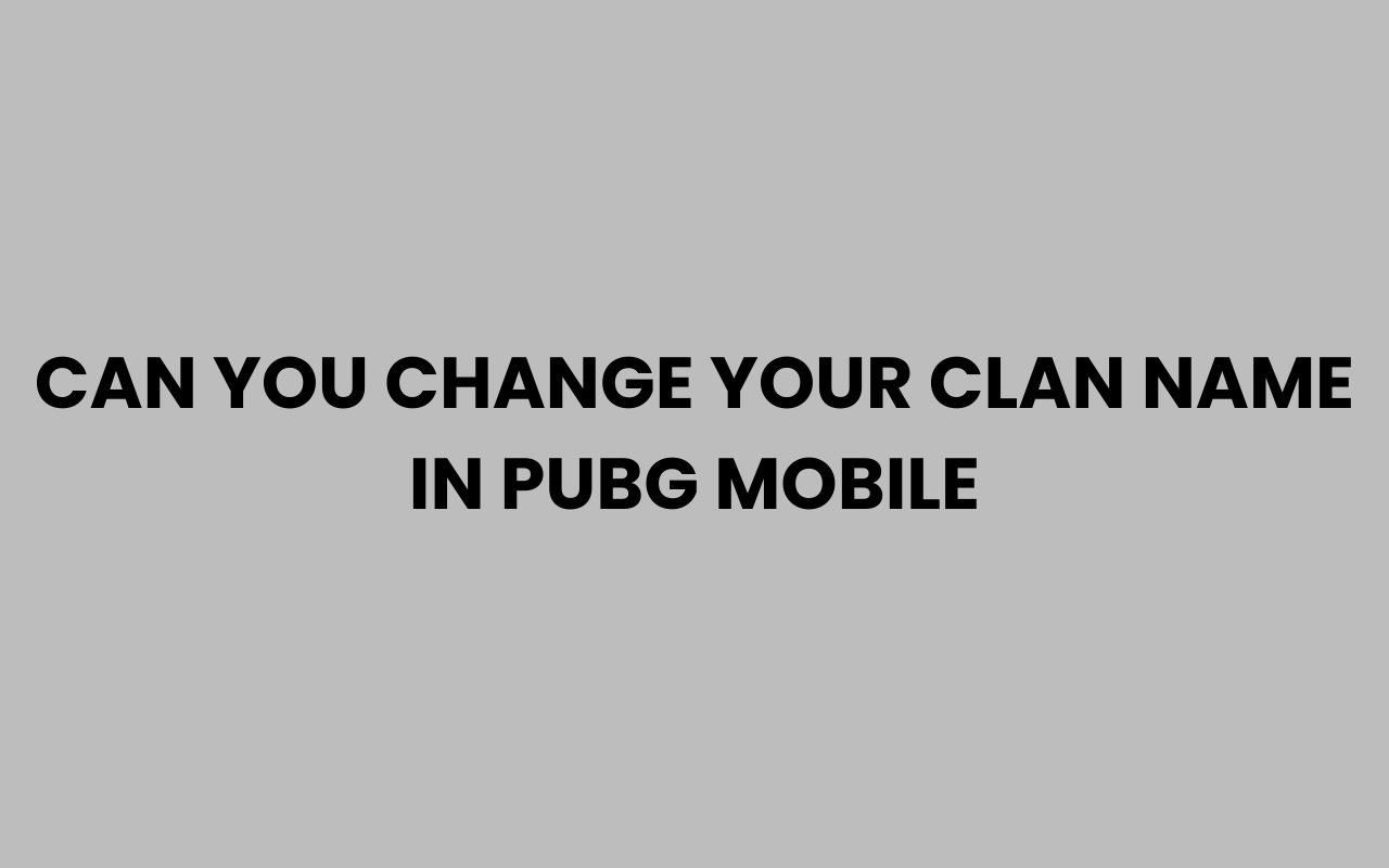 can you change your clan name in pubg mobile