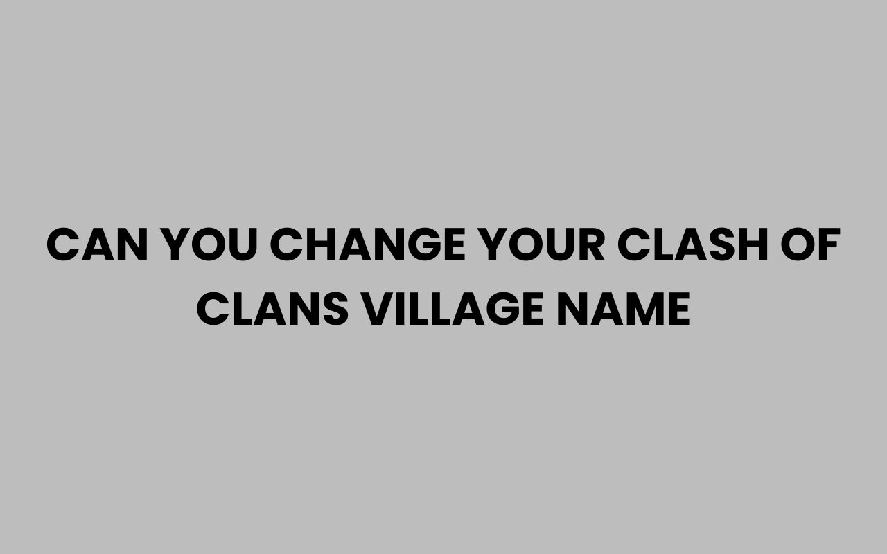 can you change your clash of clans village name
