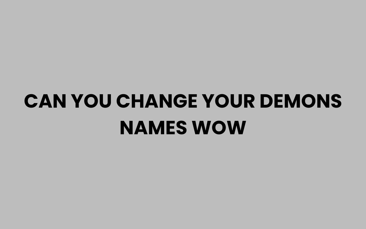 can you change your demons names wow