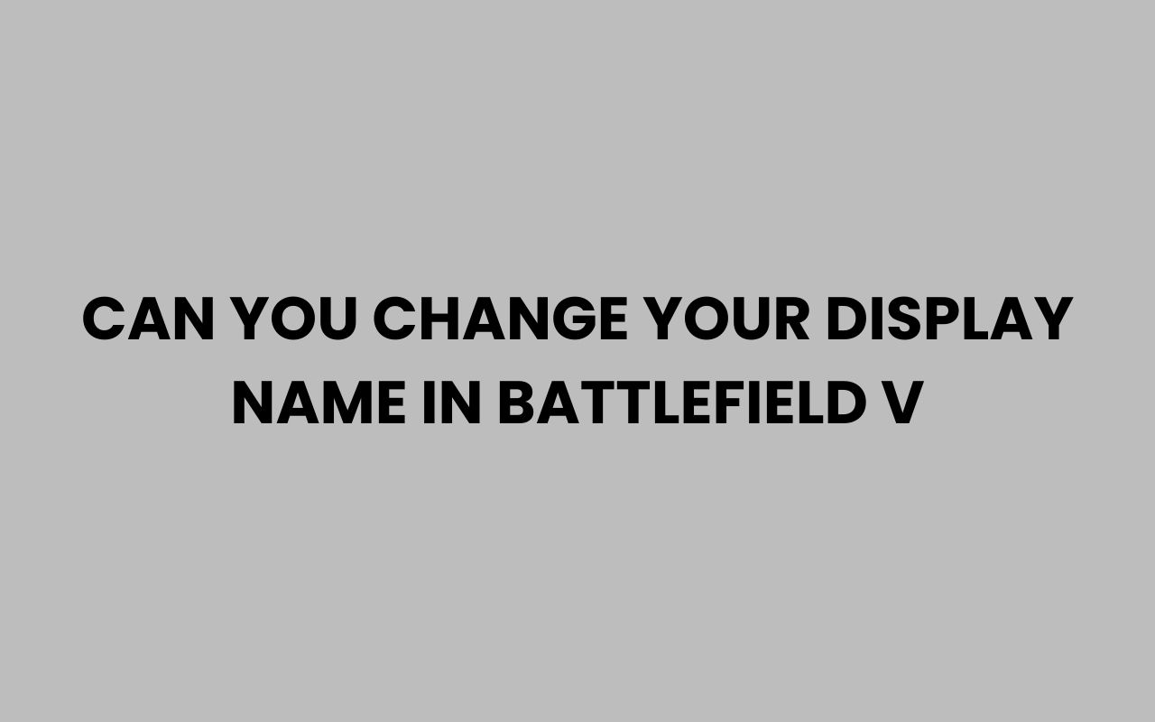 can you change your display name in battlefield v