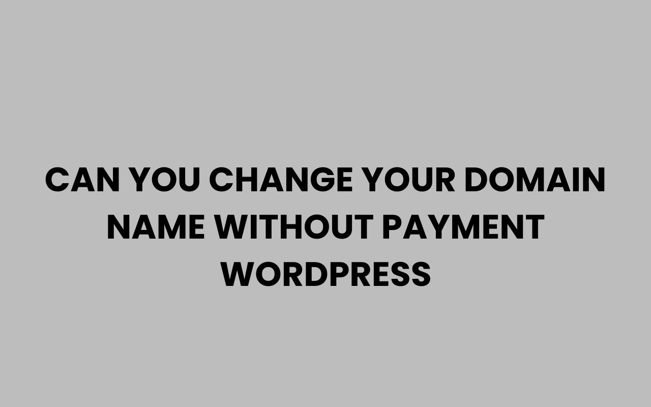 can you change your domain name without payment wordpress