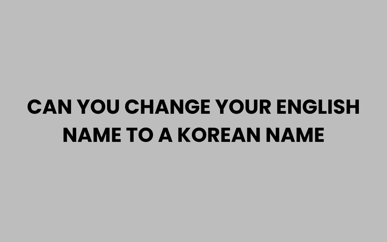 can you change your english name to a korean name