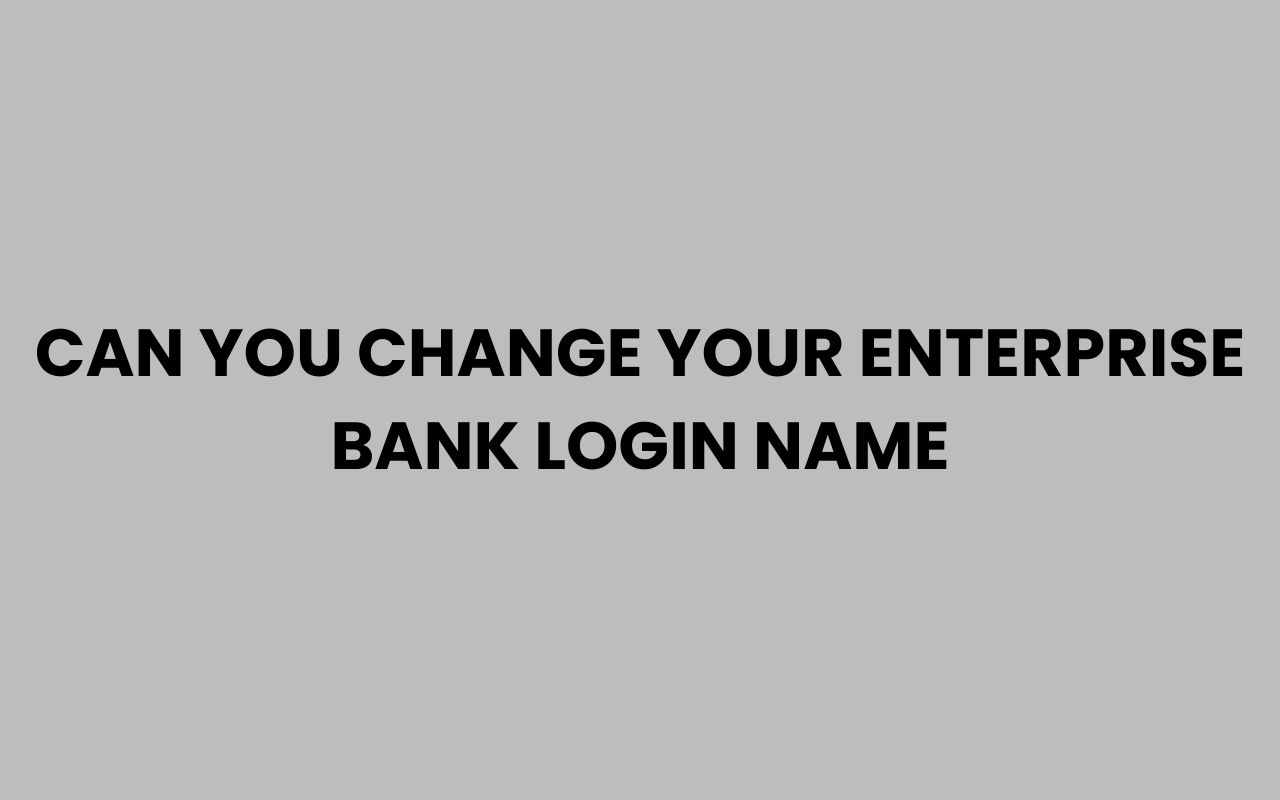 can you change your enterprise bank login name