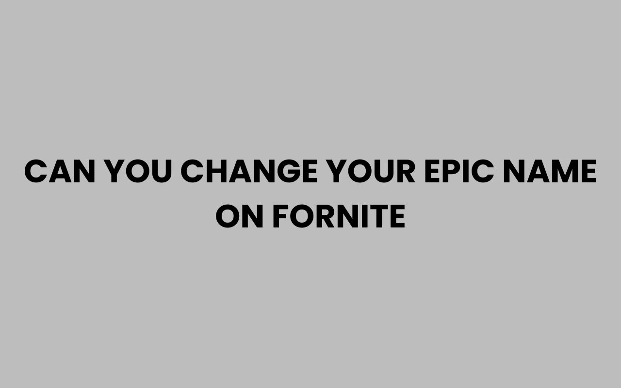 can you change your epic name on fornite