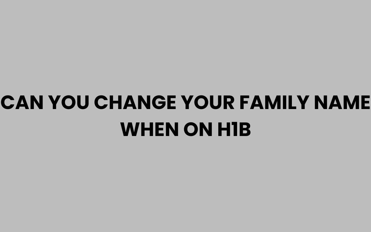 can you change your family name when on h1b