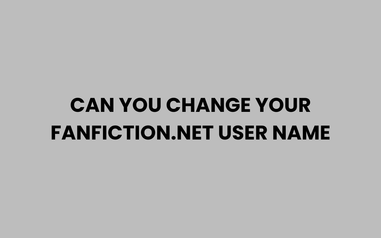 can you change your fanfiction.net user name