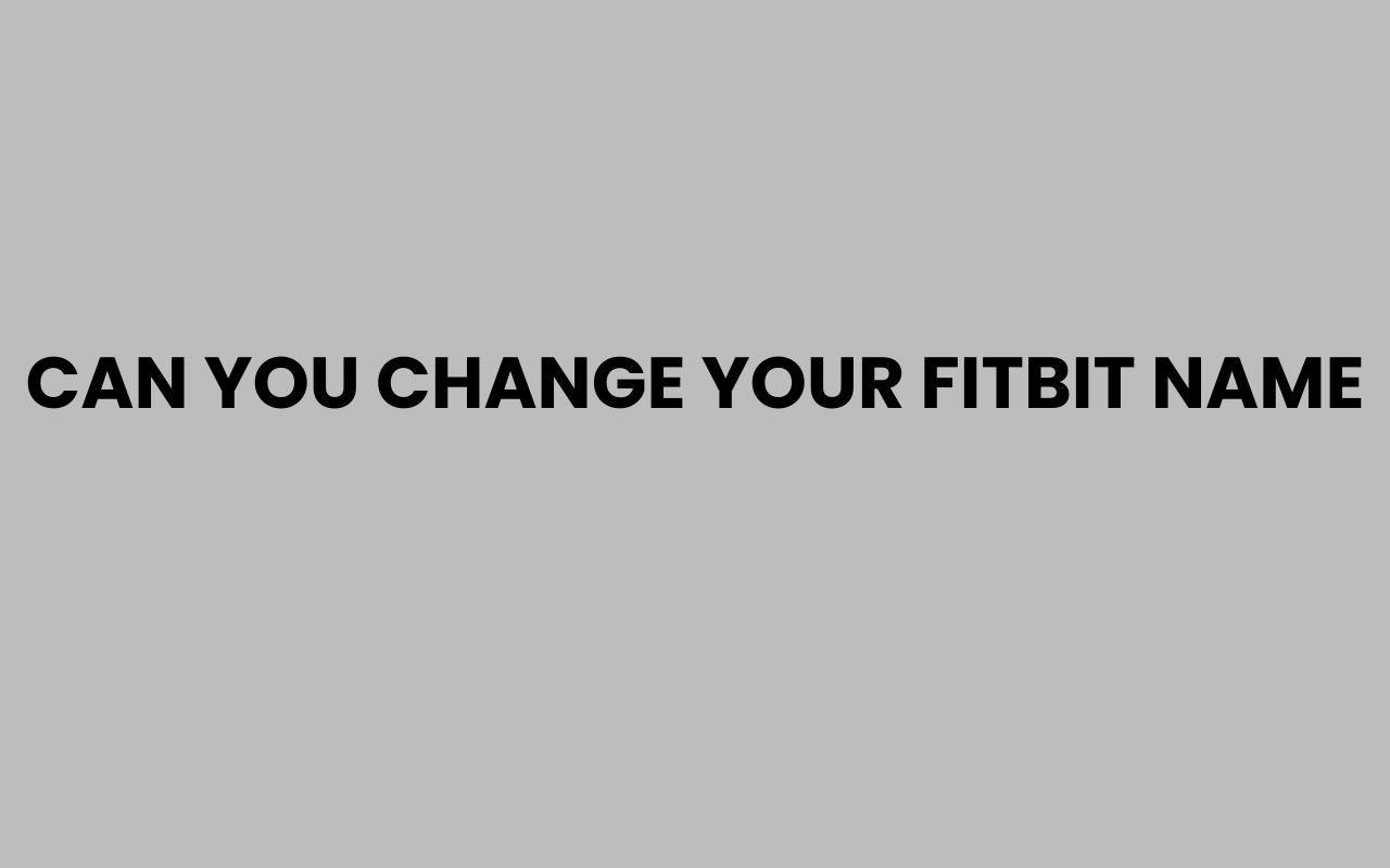 can you change your fitbit name