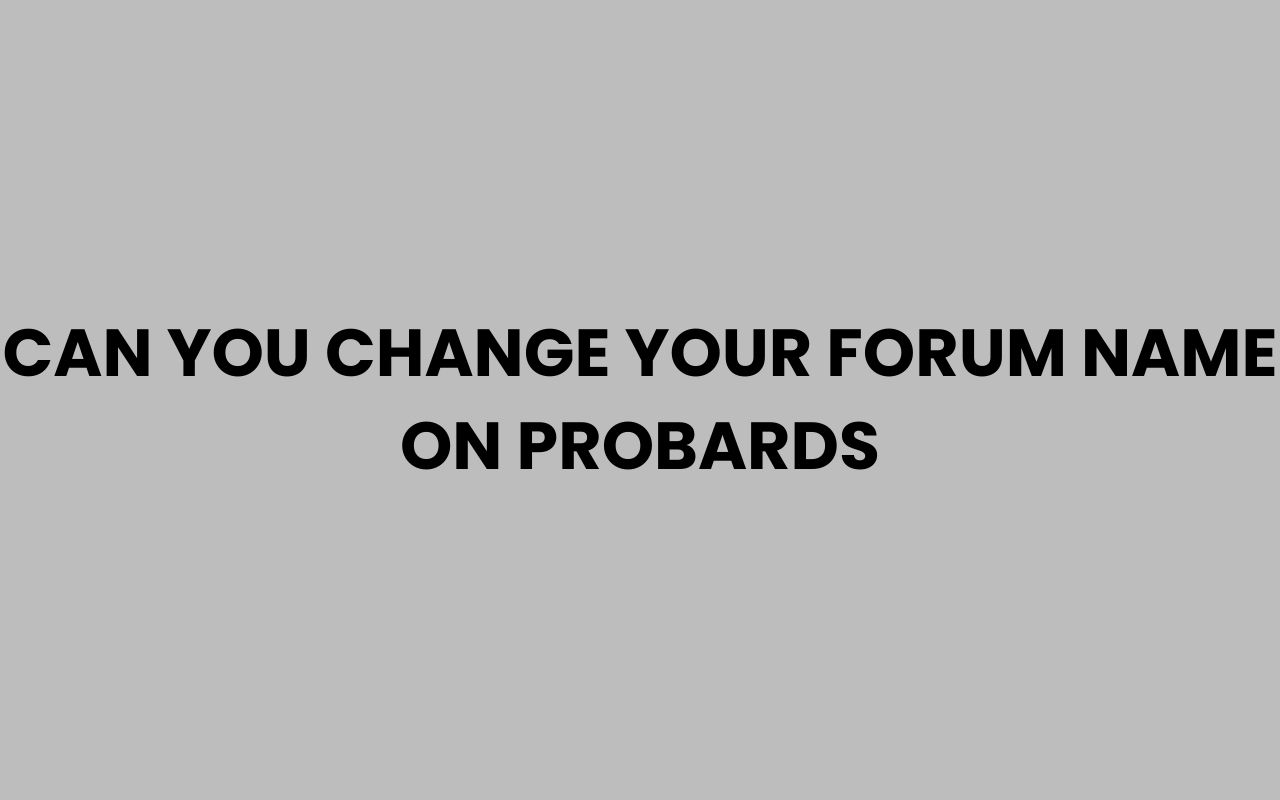 can you change your forum name on probards