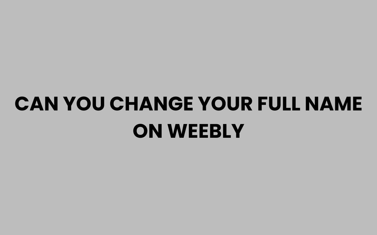 can you change your full name on weebly