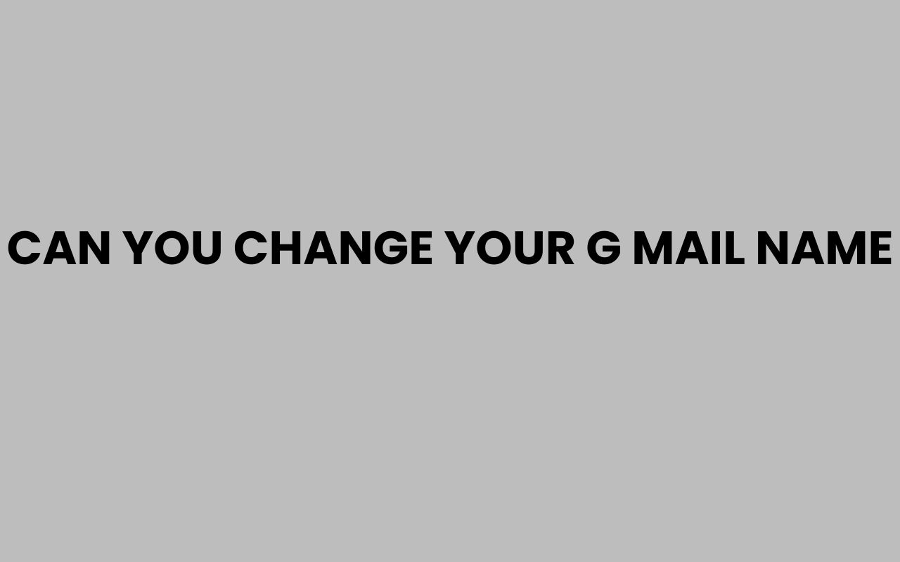 can you change your g mail name
