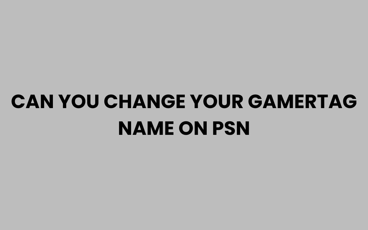 can you change your gamertag name on psn