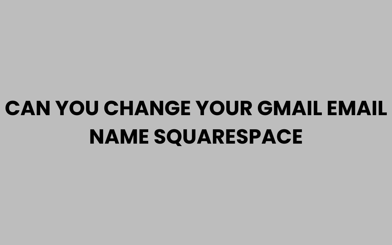 can you change your gmail email name squarespace