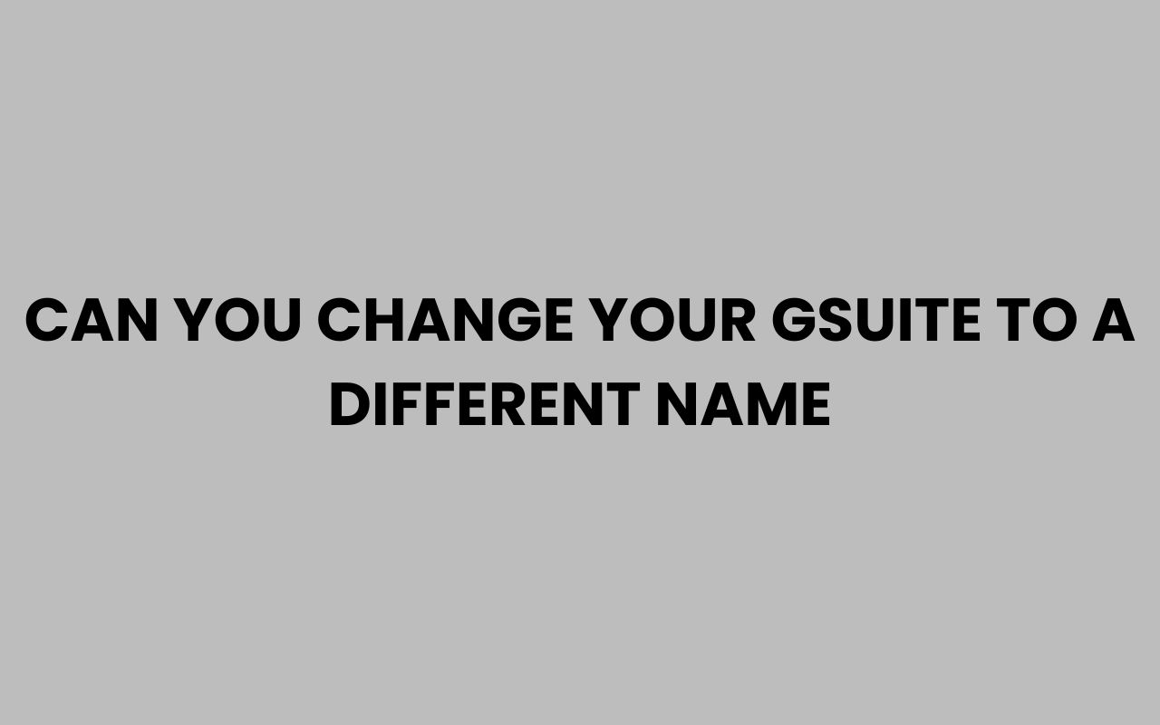 can you change your gsuite to a different name