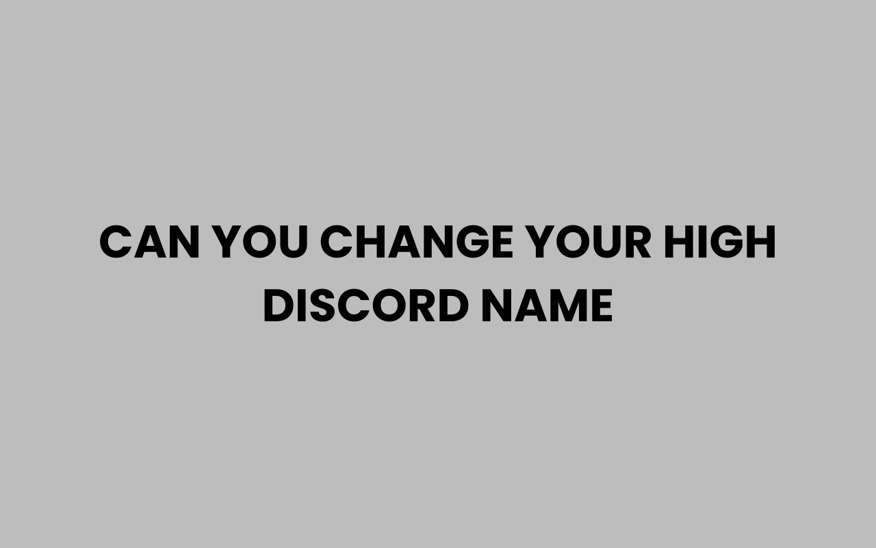 can you change your high discord name