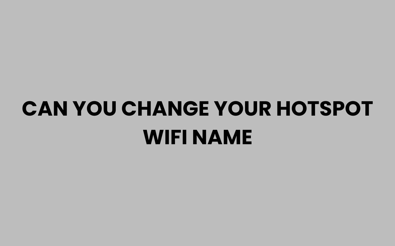 can you change your hotspot wifi name