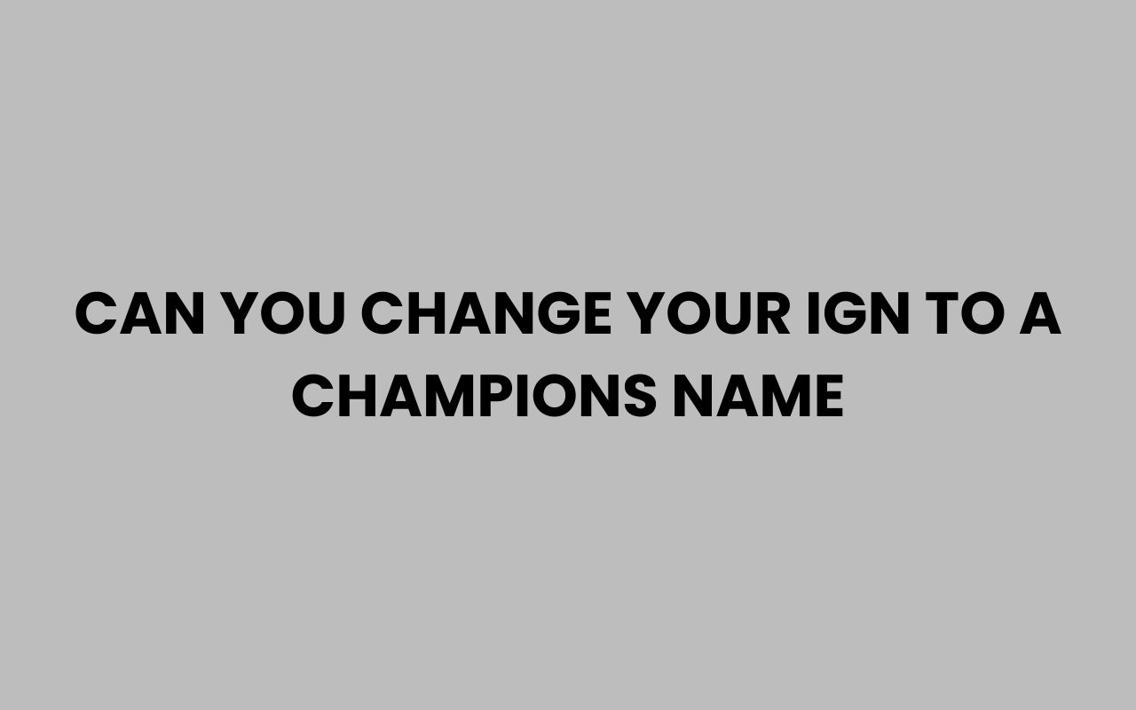 can you change your ign to a champions name