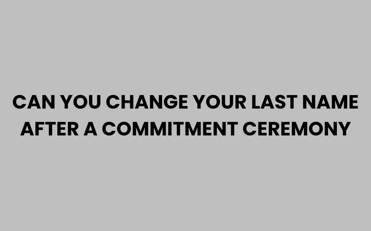 can you change your last name after a commitment ceremony