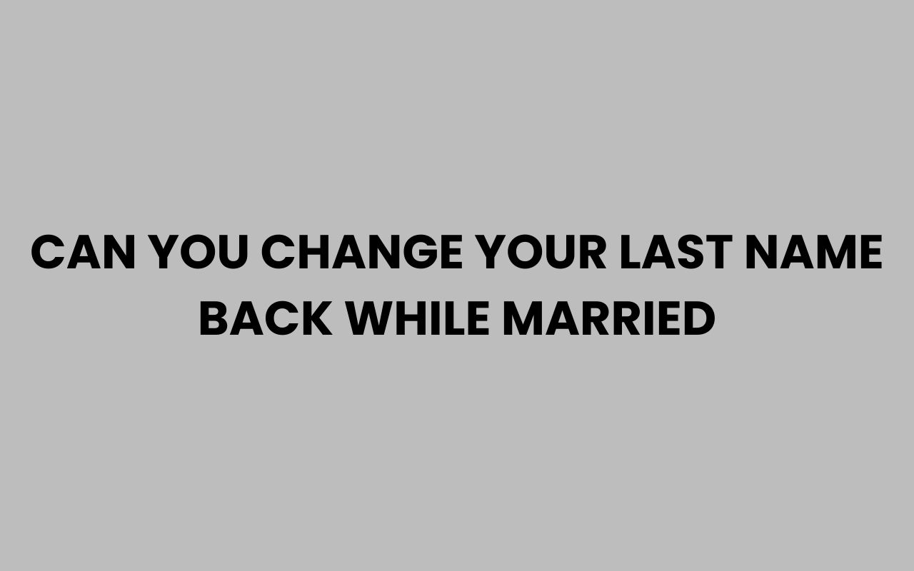 can you change your last name back while married