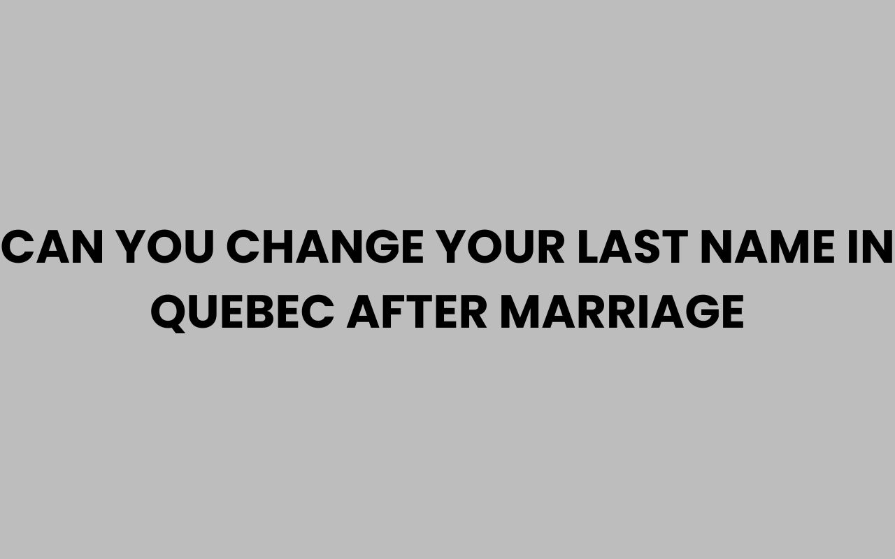 can you change your last name in quebec after marriage