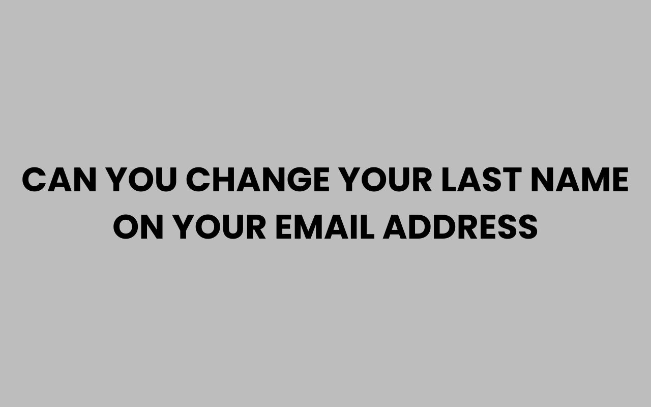 can you change your last name on your email address