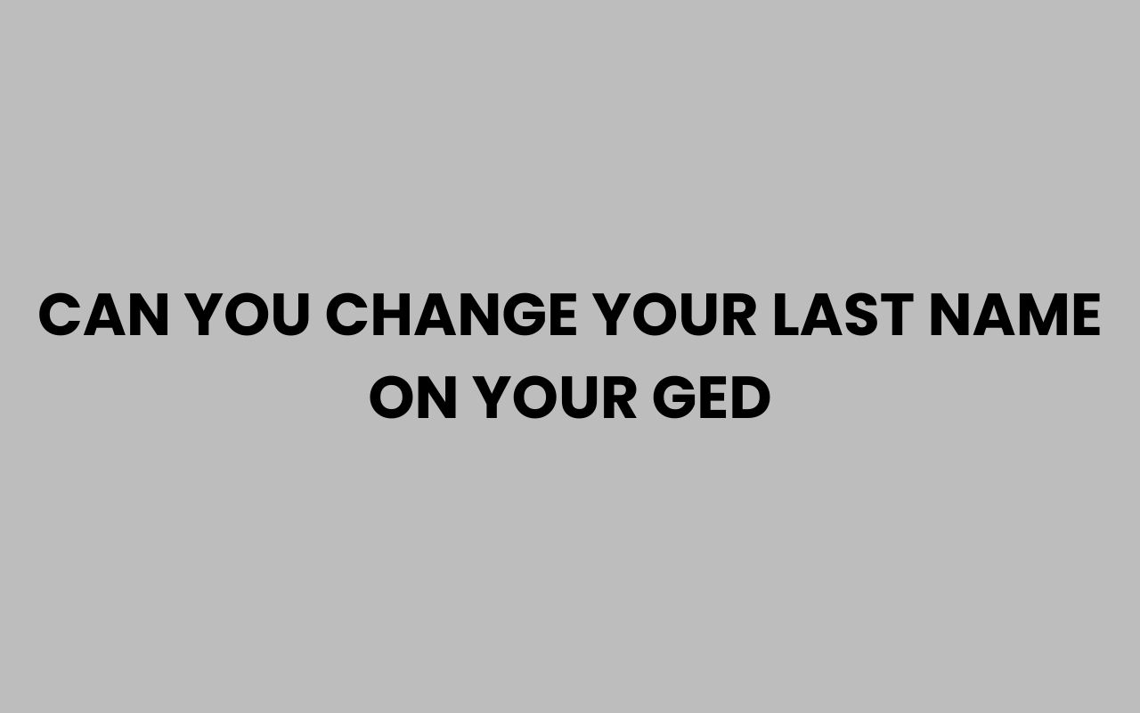 can you change your last name on your ged