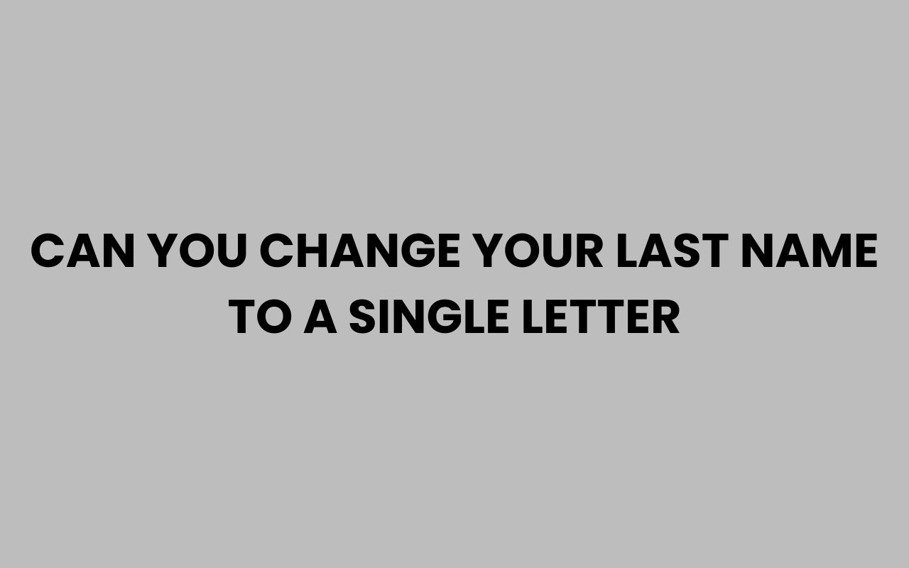 can you change your last name to a single letter