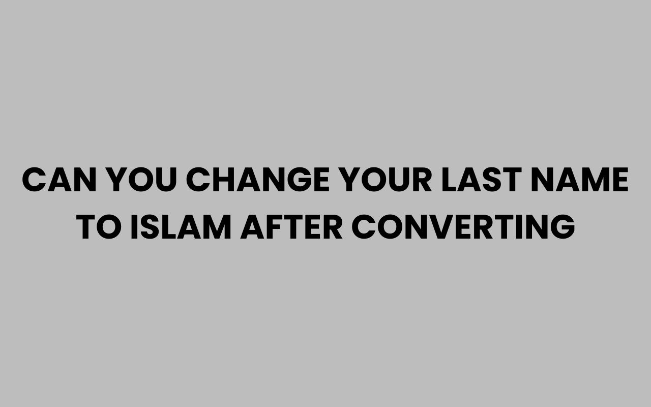 can you change your last name to islam after converting