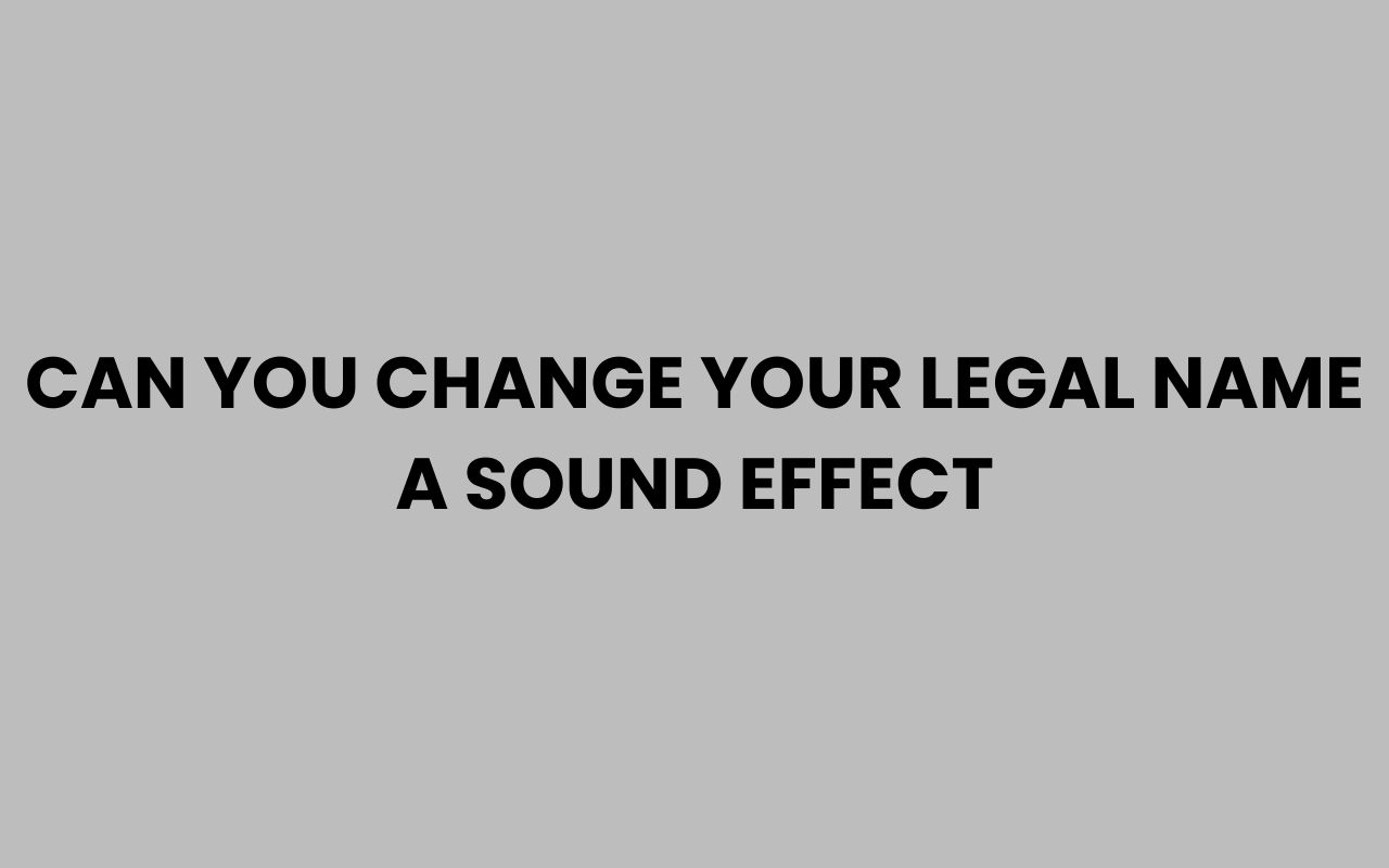 can you change your legal name a sound effect
