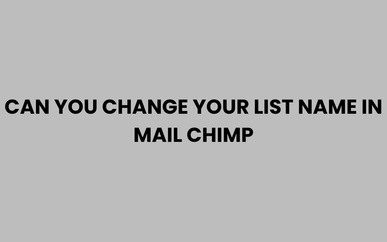 can you change your list name in mail chimp