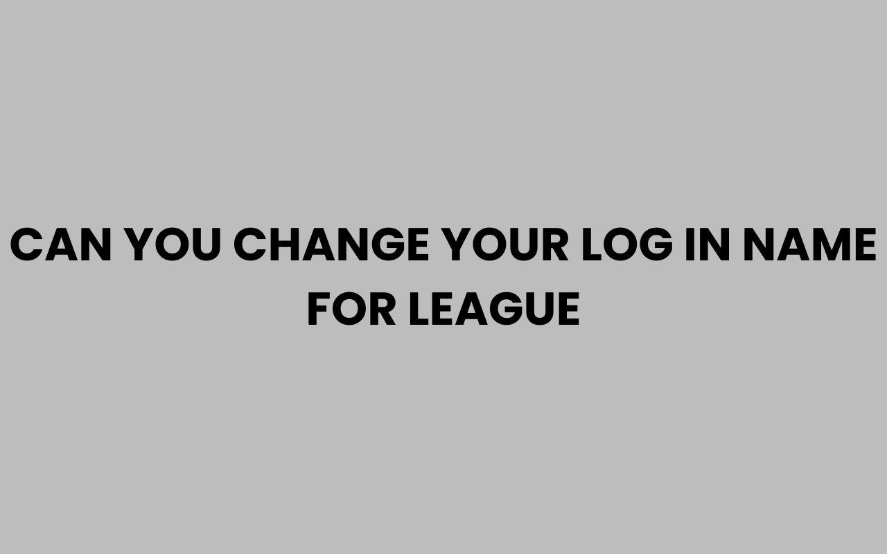 can you change your log in name for league