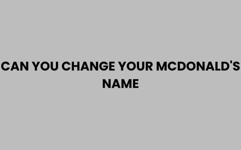 Can You Change Your McDonald's Name? What to Know