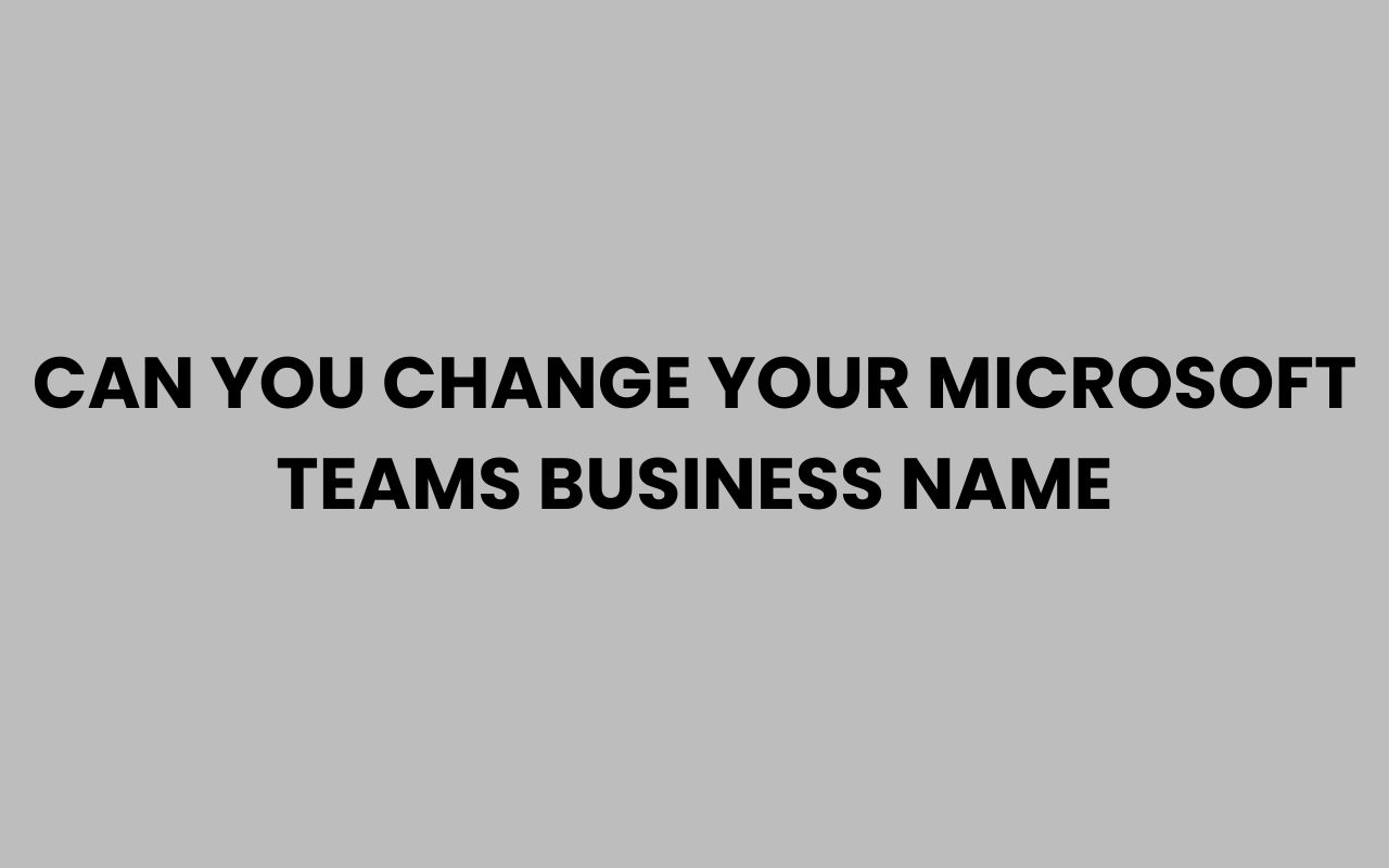 can you change your microsoft teams business name