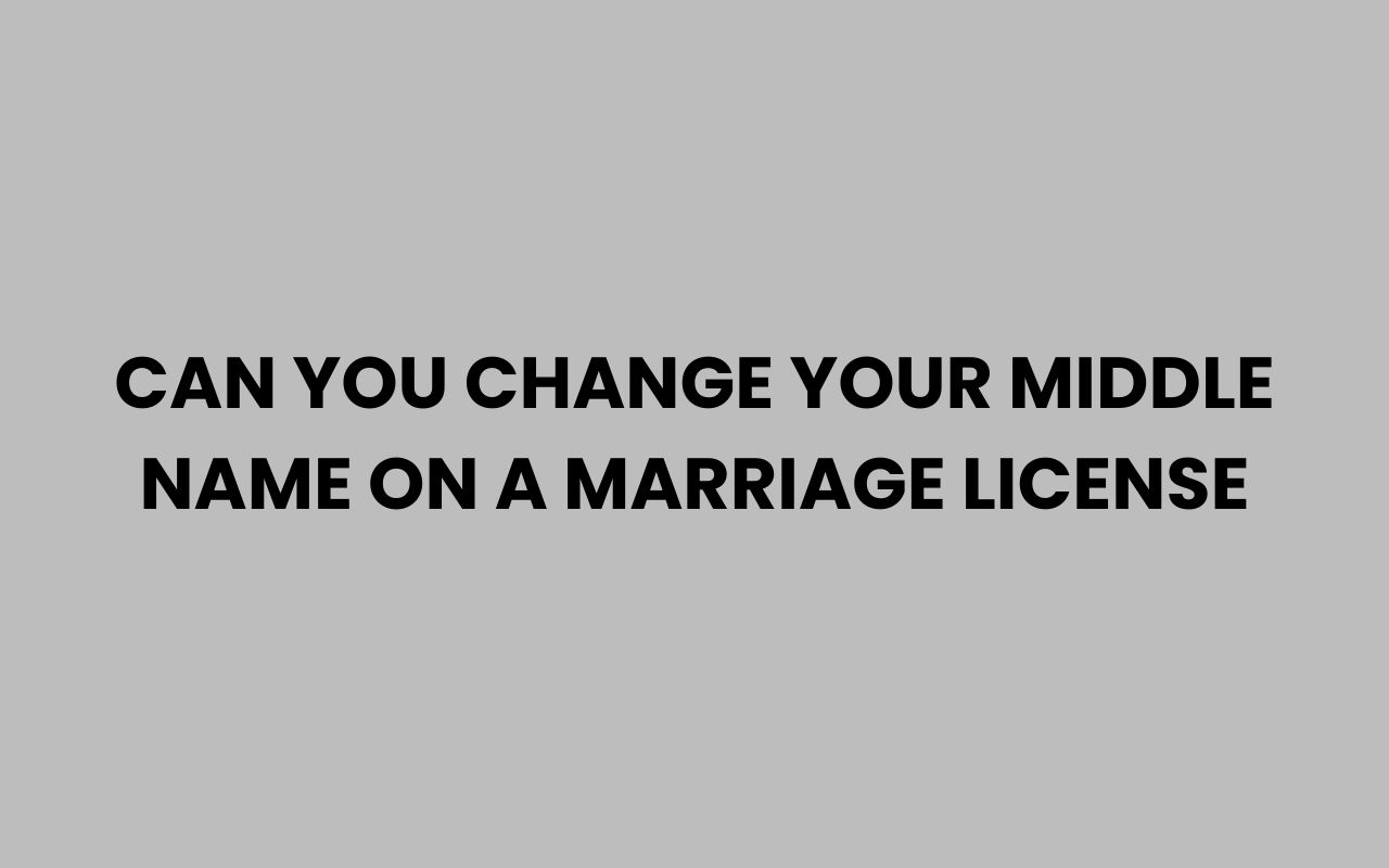 can you change your middle name on a marriage license
