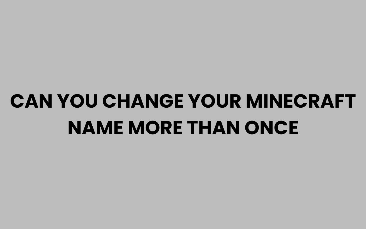 can you change your minecraft name more than once