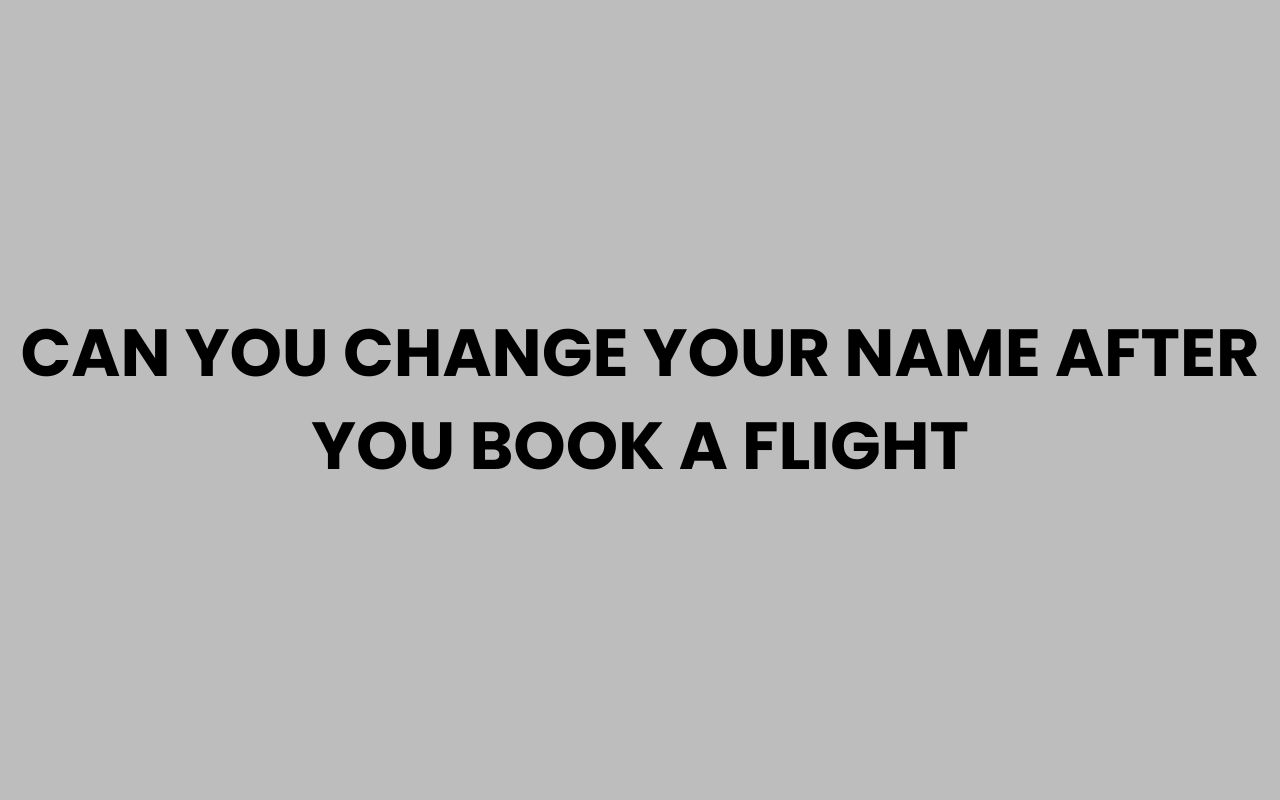 can you change your name after you book a flight