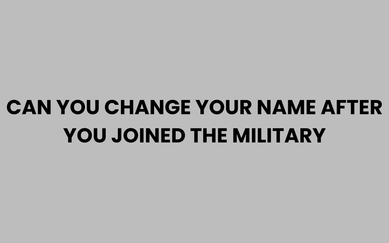 can you change your name after you joined the military