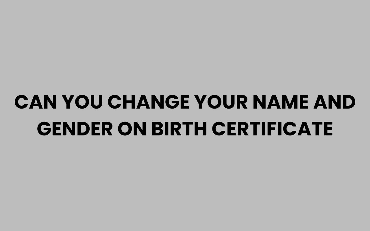 can you change your name and gender on birth certificate